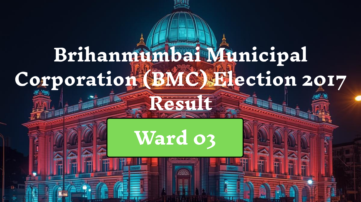 Brihanmumbai Municipal Corporation (BMC) Election 2017 Ward 03 Result